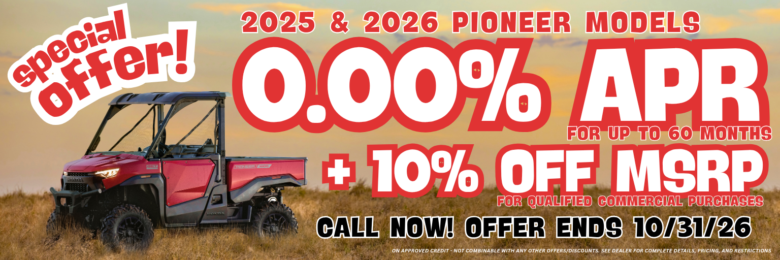 2025 & 2026 Pioneer models: 0.00% APR for up to 60 months + 10% off MSRP for qualified commercial purchases. Offer ends 10/31/26.